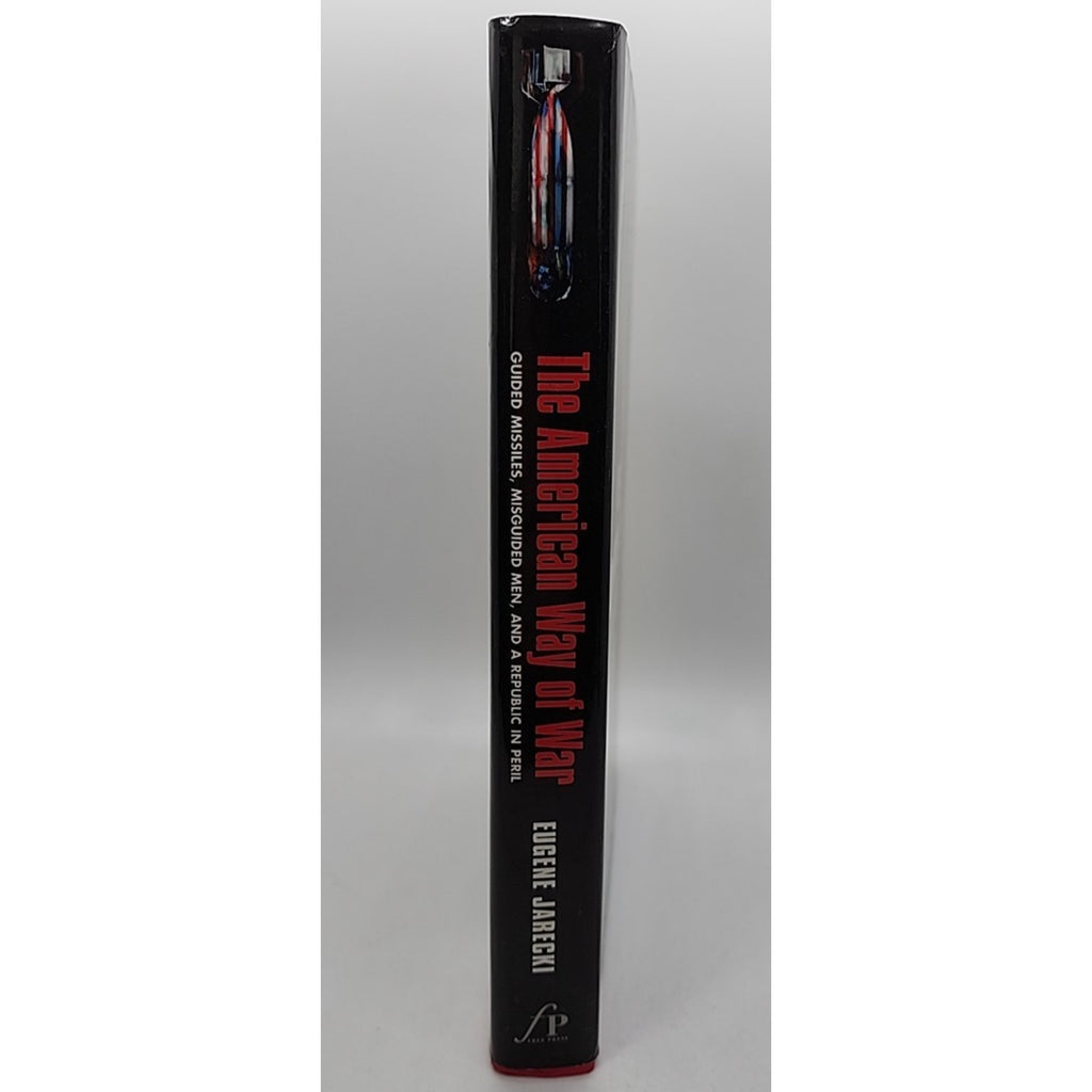 American Way of War : Guided Missiles, Misguided Men, and a Republic in Peril by