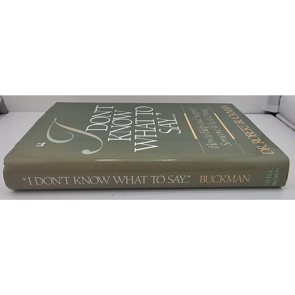 I Don't Know What to Say... : How to Help and Support Someone Who is Dying by...