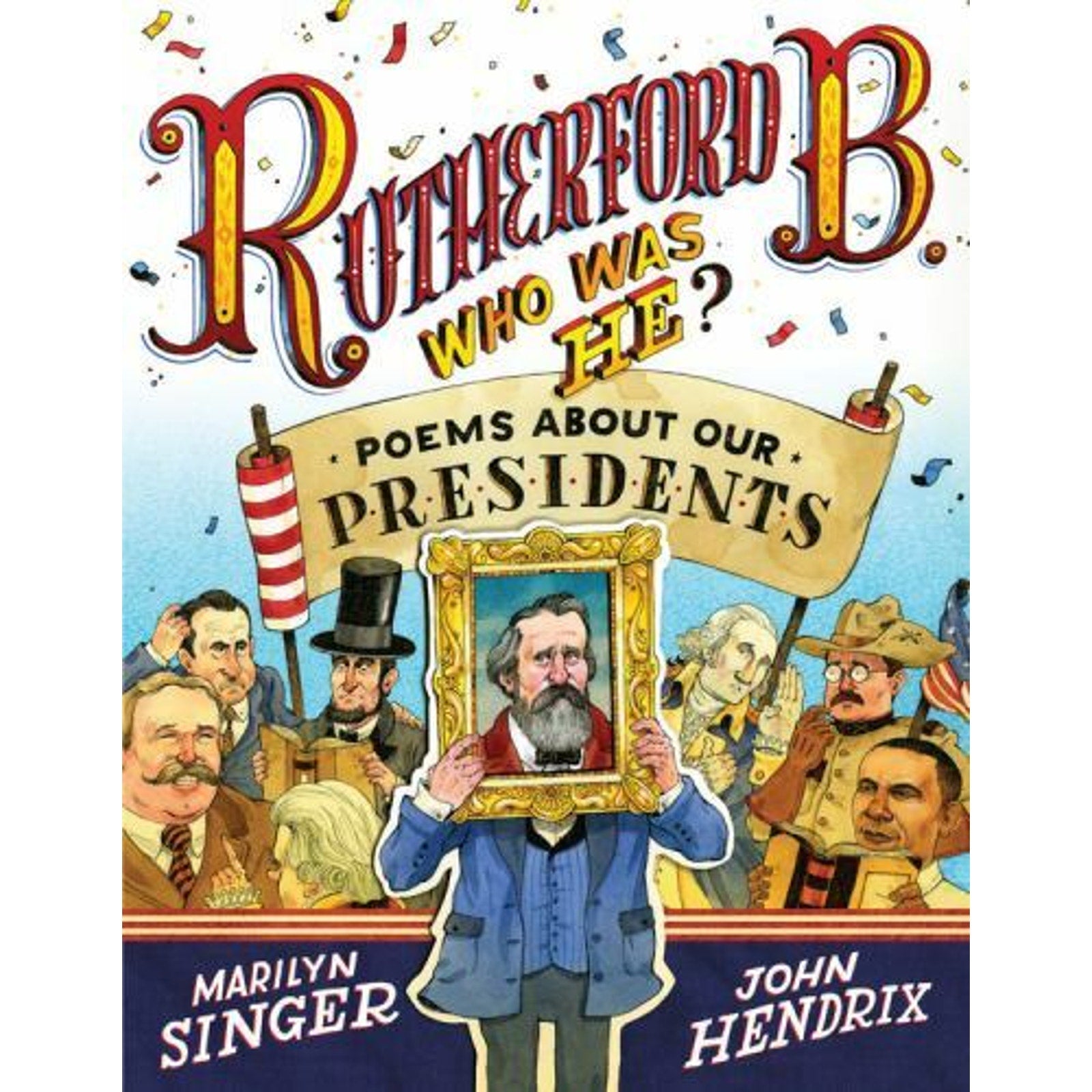 Rutherford B. , Who Was He? : Poems about Our Presidents by Marilyn Singer...