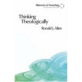 Elements of Preaching Ser.: Thinking Theologically : The Preacher As Theologian…