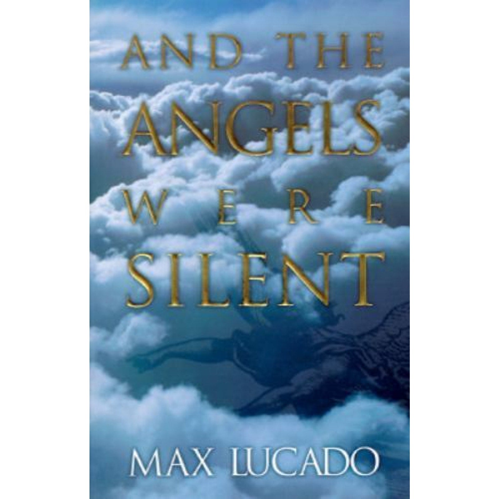 And the Angels Were Silent : The Final Week of Jesus by Max Lucado (1995, Trade
