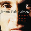 Braver Newer World by Gilmore, Jimmie Dale (CD, 1996)