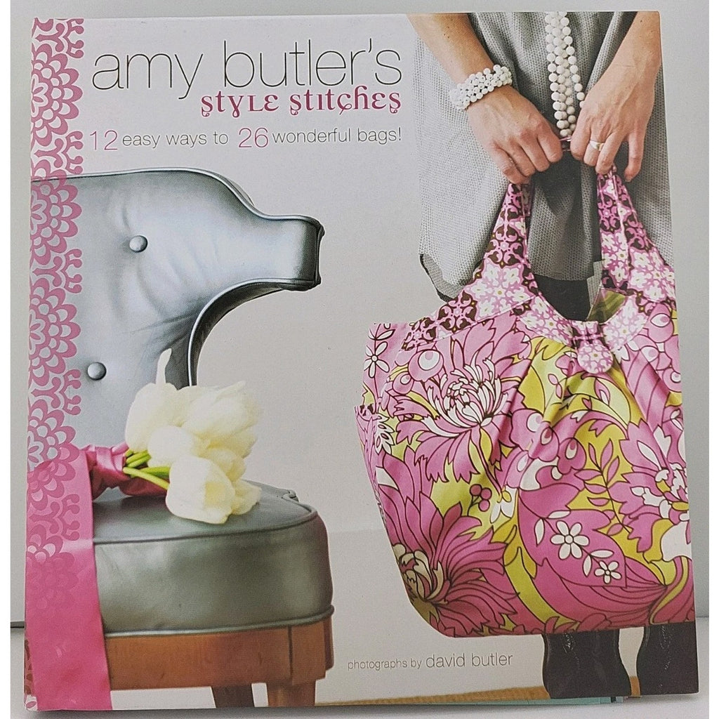 Amy Butler's Style Stitches : 12 Easy Ways to 26 Wonderful Bags by Amy Butler...