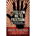 Follow Me to Freedom : Leading and Following As an Ordinary Radical by Shane...