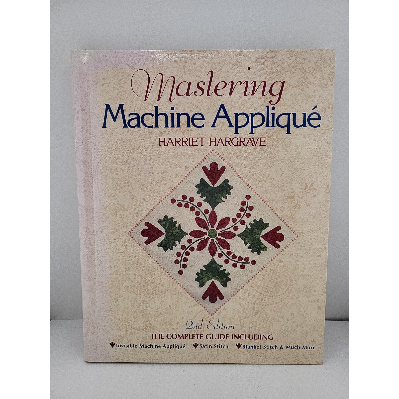 Mastering Machine Applique : The Complete Guide Including Invisible Machine...