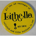 All the Ad vantages of Lithello Celluloid and Litho Buttons In One (Pin/Button)