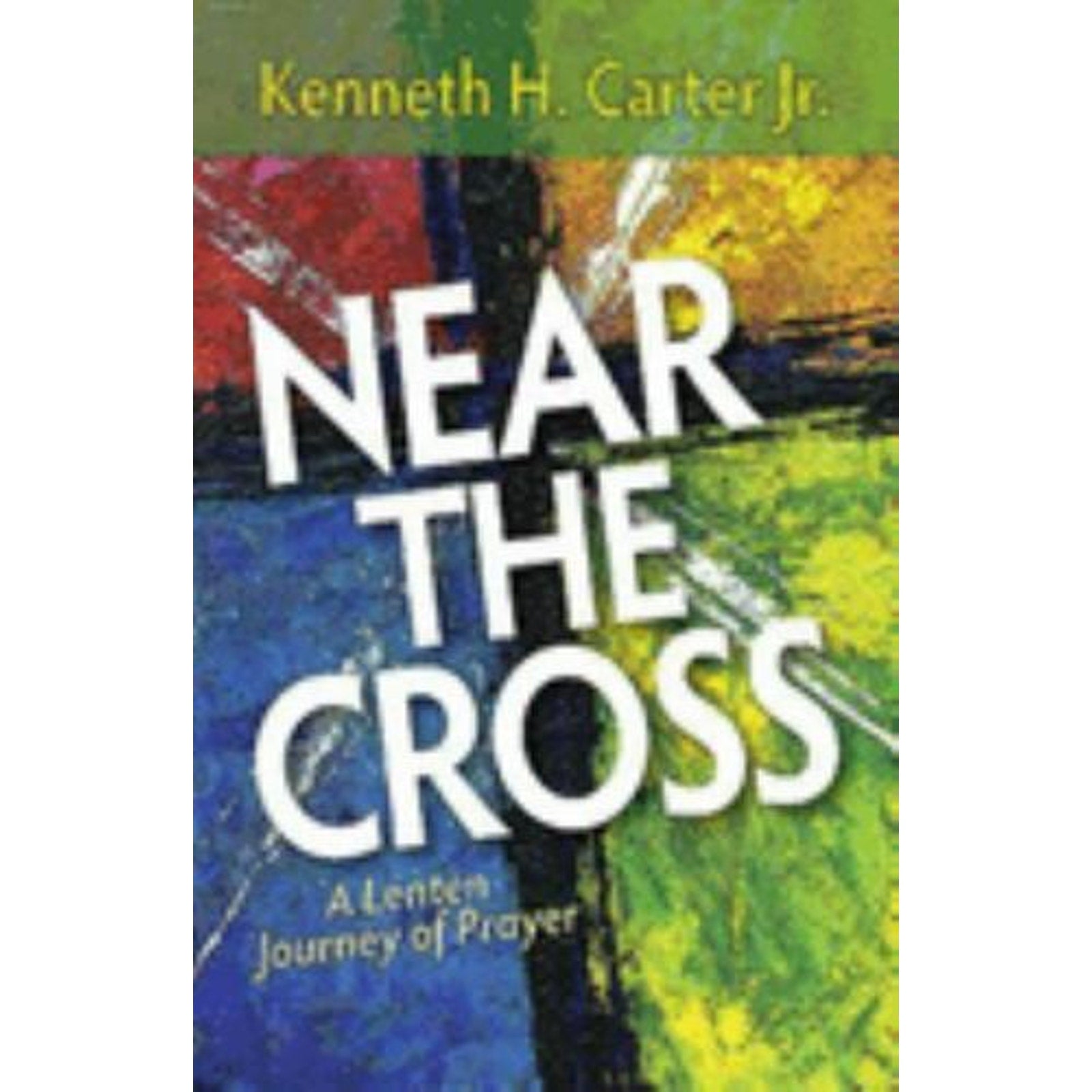 Near the Cross : A Lenten Journey of Prayer by Kenneth H. Jr Carter (2015, Trade