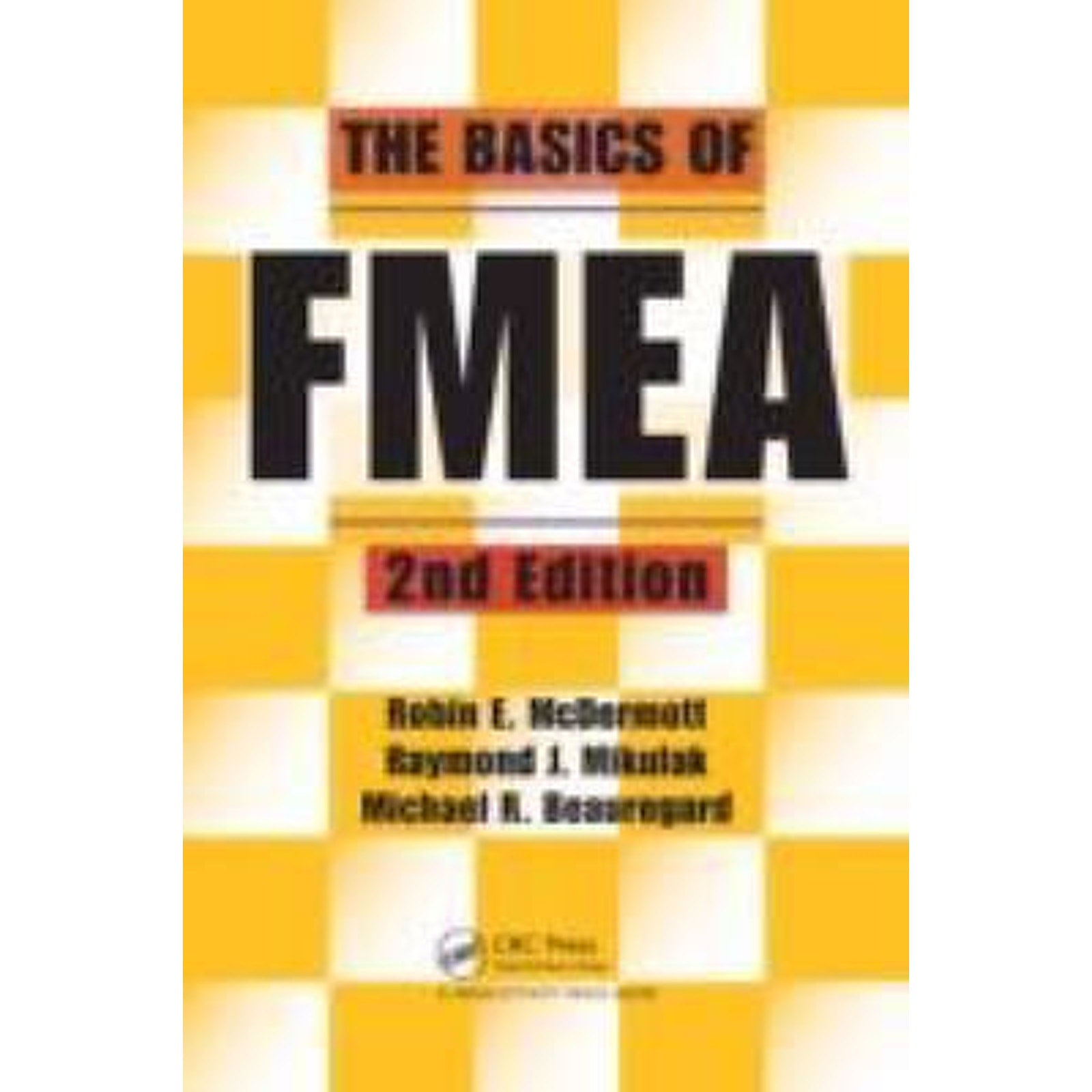 Basics of FMEA by Michael Beauregard, Robin McDermott and Raymond J. Mikulak...