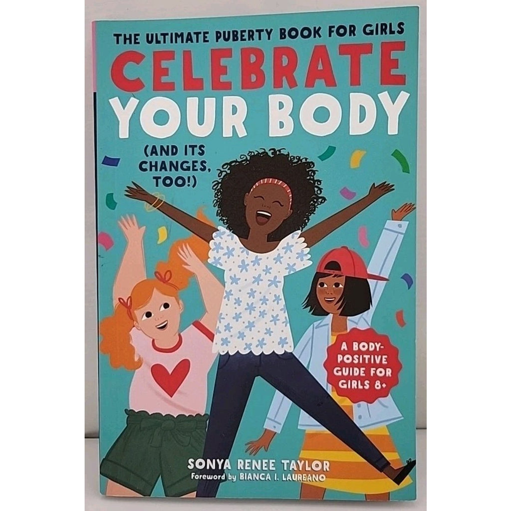 Celebrate Your Body (and Its Changes, Too!) : The Ultimate Puberty Book for...