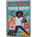 Celebrate Your Body (and Its Changes, Too!) : The Ultimate Puberty Book for...