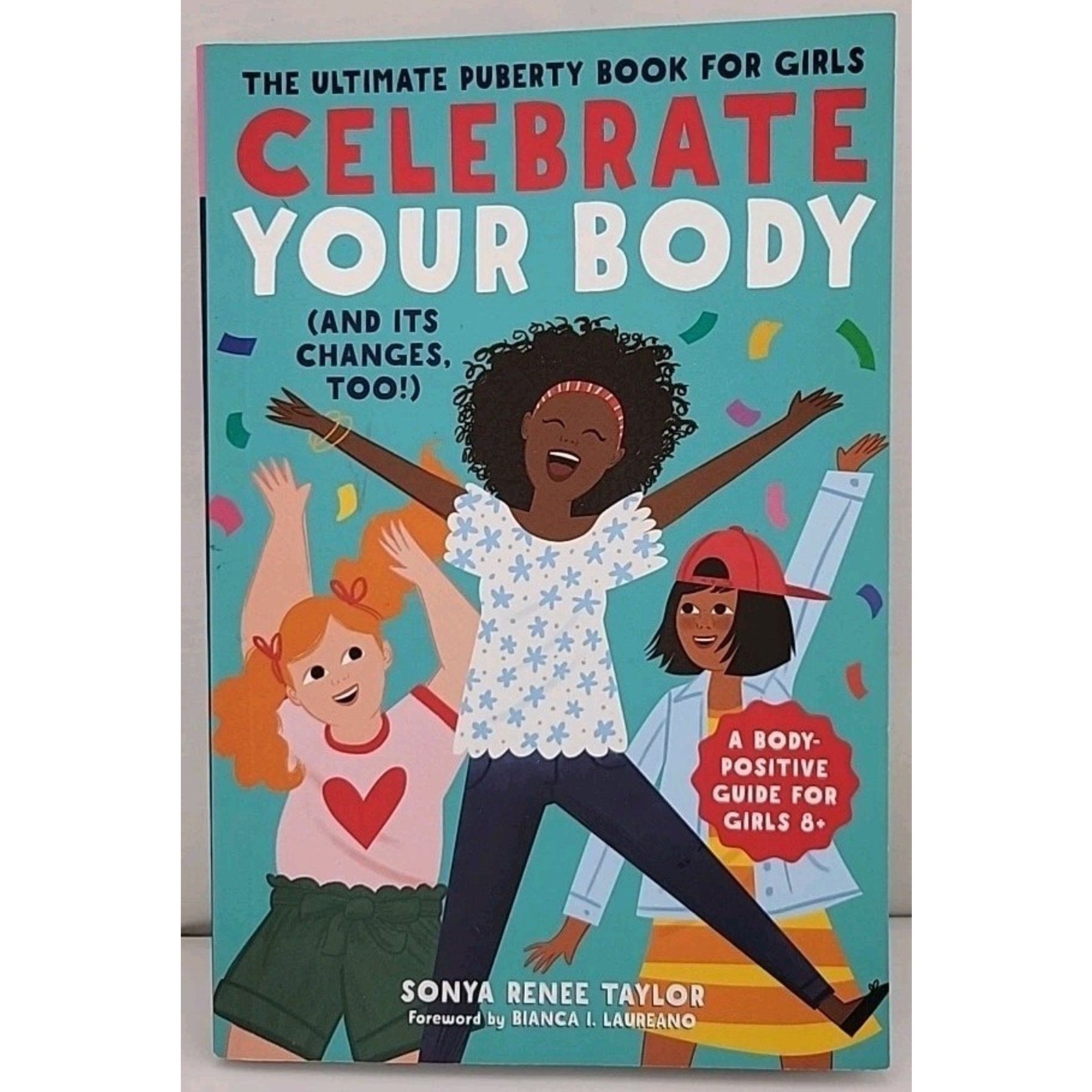 Celebrate Your Body (and Its Changes, Too!) : The Ultimate Puberty Book for...