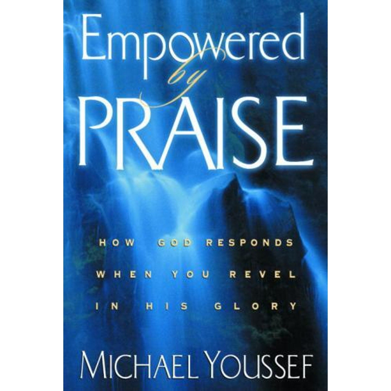 Empowered by Praise : How God Responds When You Revel in His Glory by Michael...
