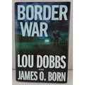 Border War by Lou Dobbs and James O. Born (2014, Hardcover)