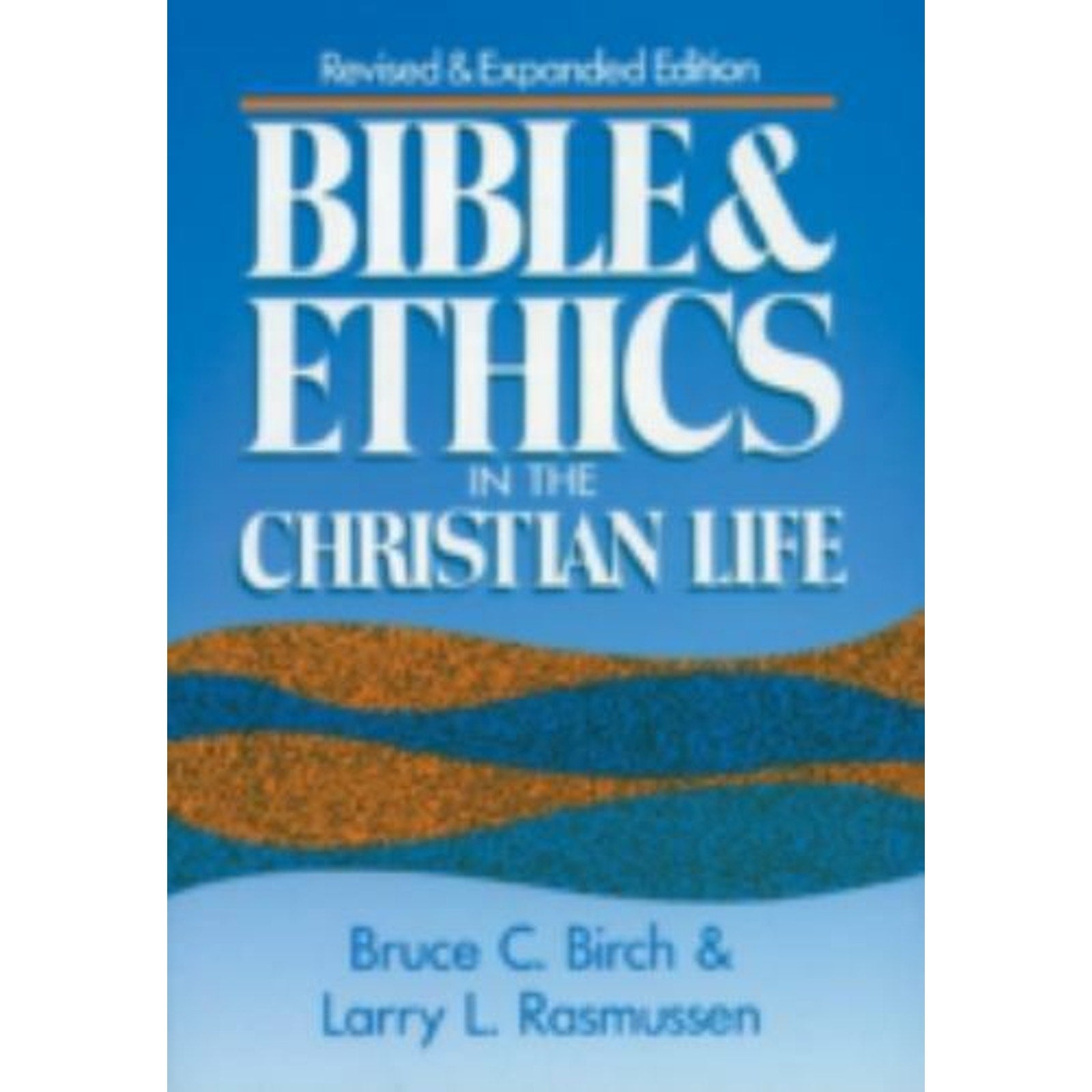 Bible and Ethics in the Christian Life by Larry L. Rasmussen and Bruce C. Birch…