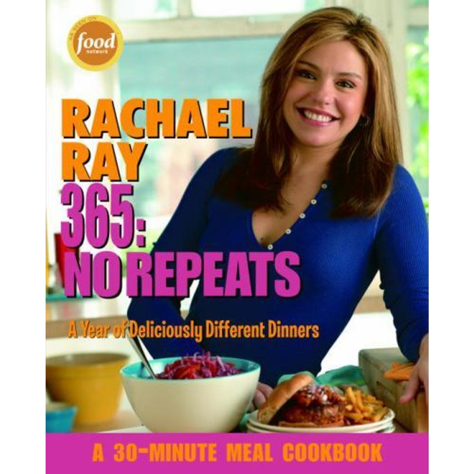 Rachael Ray 365: No Repeats : A Year of Deliciously Different Dinners: a...