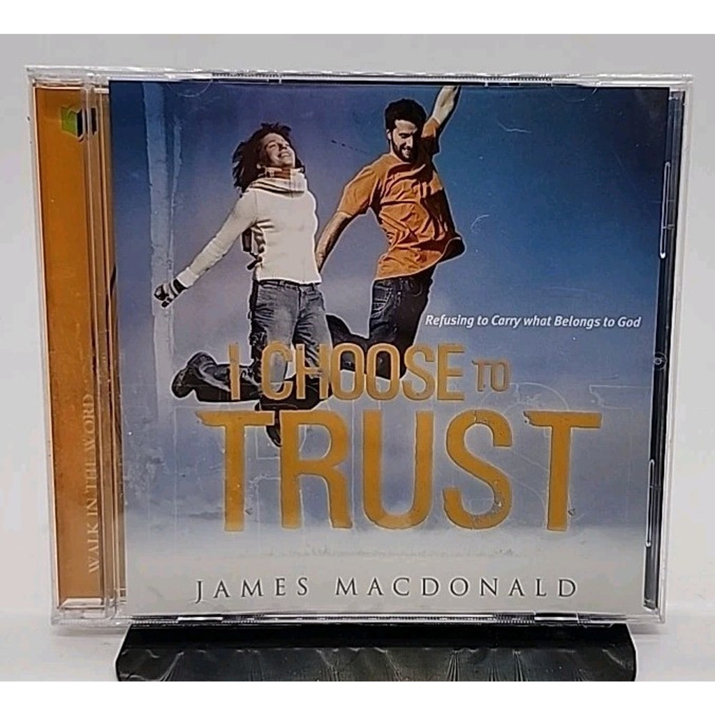 I Choose to Trust: Refusing to Carry What Belongs to God CD by James Macdonald