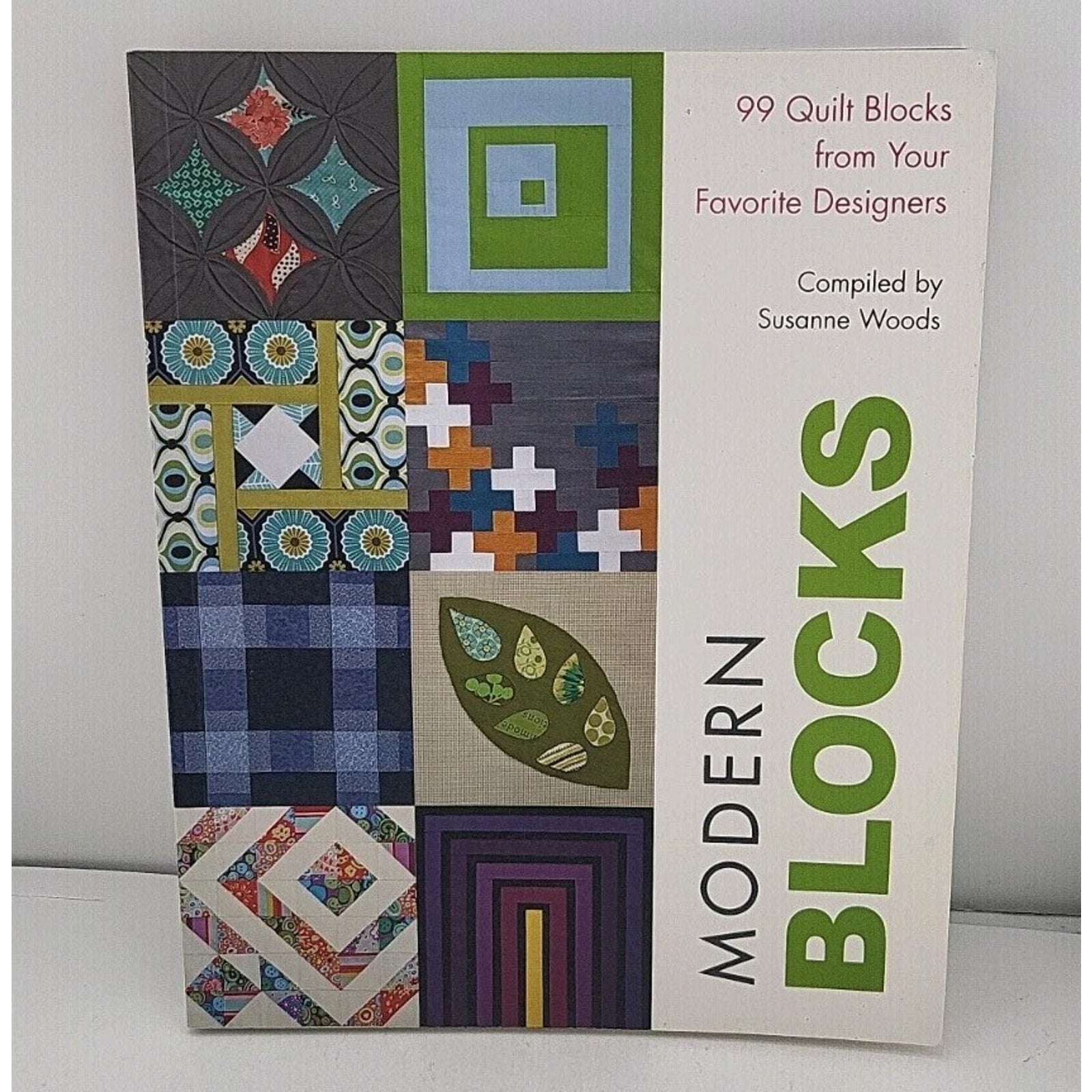 Modern Blocks : 99 Quilt Blocks from Your Favorite Designers by Susanne Woods...