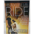 Saving the World and Other Extreme Sports : A Maximum Ride Novel by James...