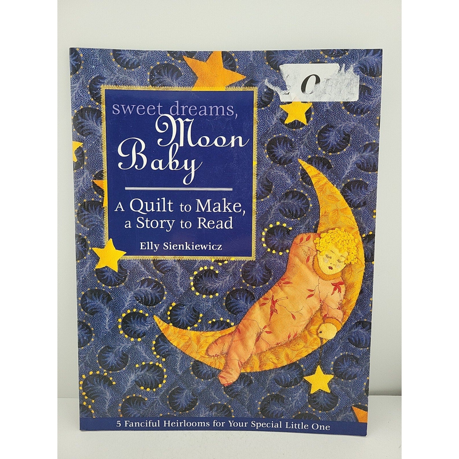 Sweet Dreams, Moon Baby : A Quilt To Make A Story To Read By Elly Sienkiewicz