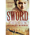 The Last Cavaliers Ser.: The Sword by Gilbert Morris (2011, Trade Paperback, La…