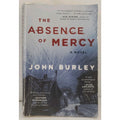 Absence of Mercy : A Novel by John Burley (2013, Trade Paperback)