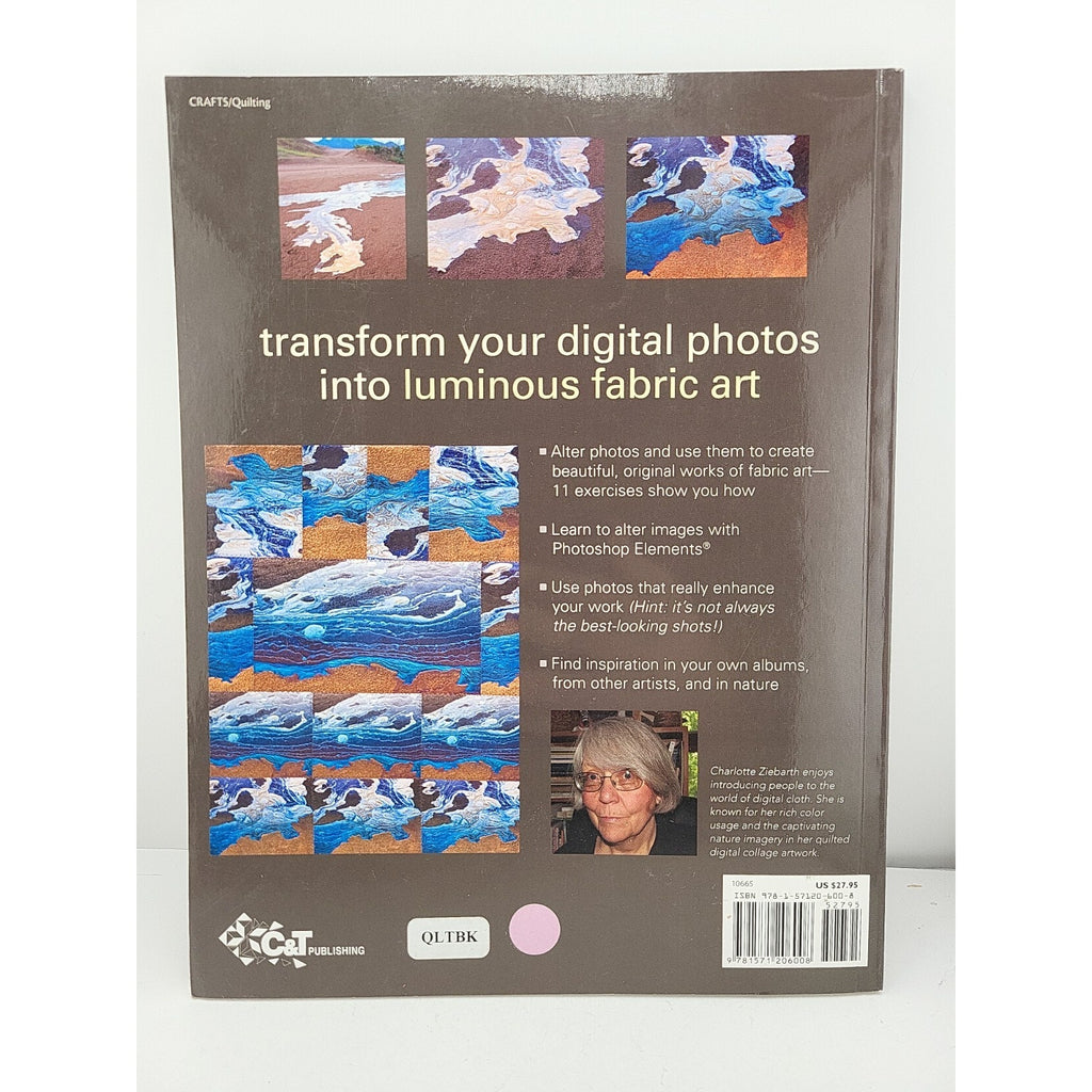 Artistic Photo Quilts : Create Stunning Quilts with Your Camera, Computer and...