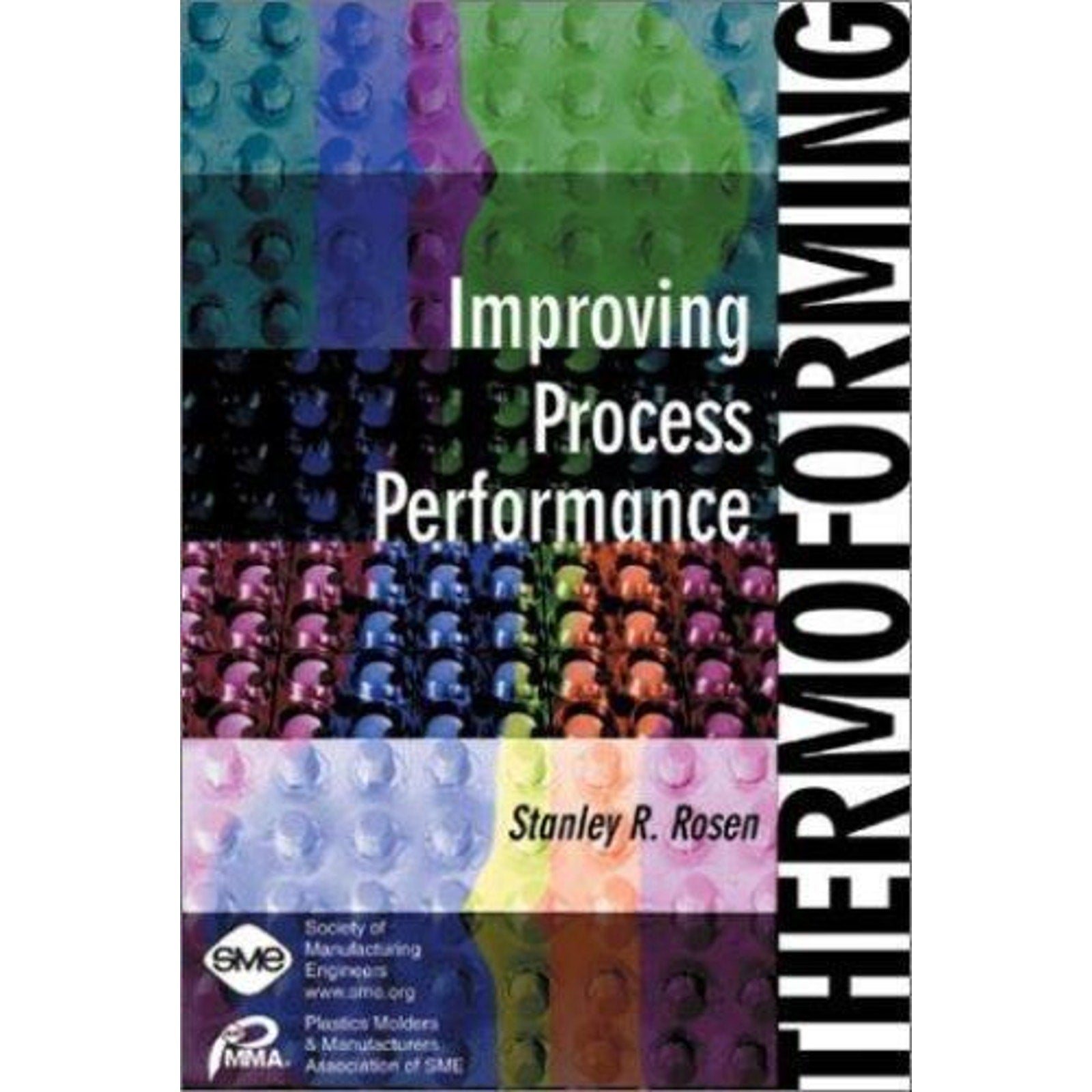 Thermoforming : Improving Process Performance by Stanley R. Rosen (Hardcover)