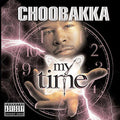 My Time [PA] by Choobakka (CD, Apr-2002, Nu Millenium)