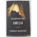 Reconstructing Amelia : A Novel by Kimberly McCreight (2013, Hardcover)