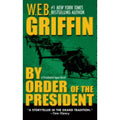 By Order of the President by W. E. B. Griffin (2005, UK- A Format Paperback)