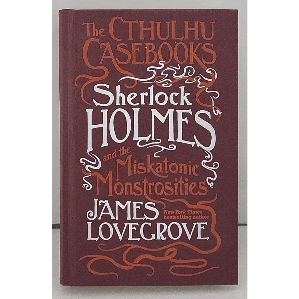 Sherlock Holmes and the Miskatonic Monstrosities : The Cthulhu Casebooks by...