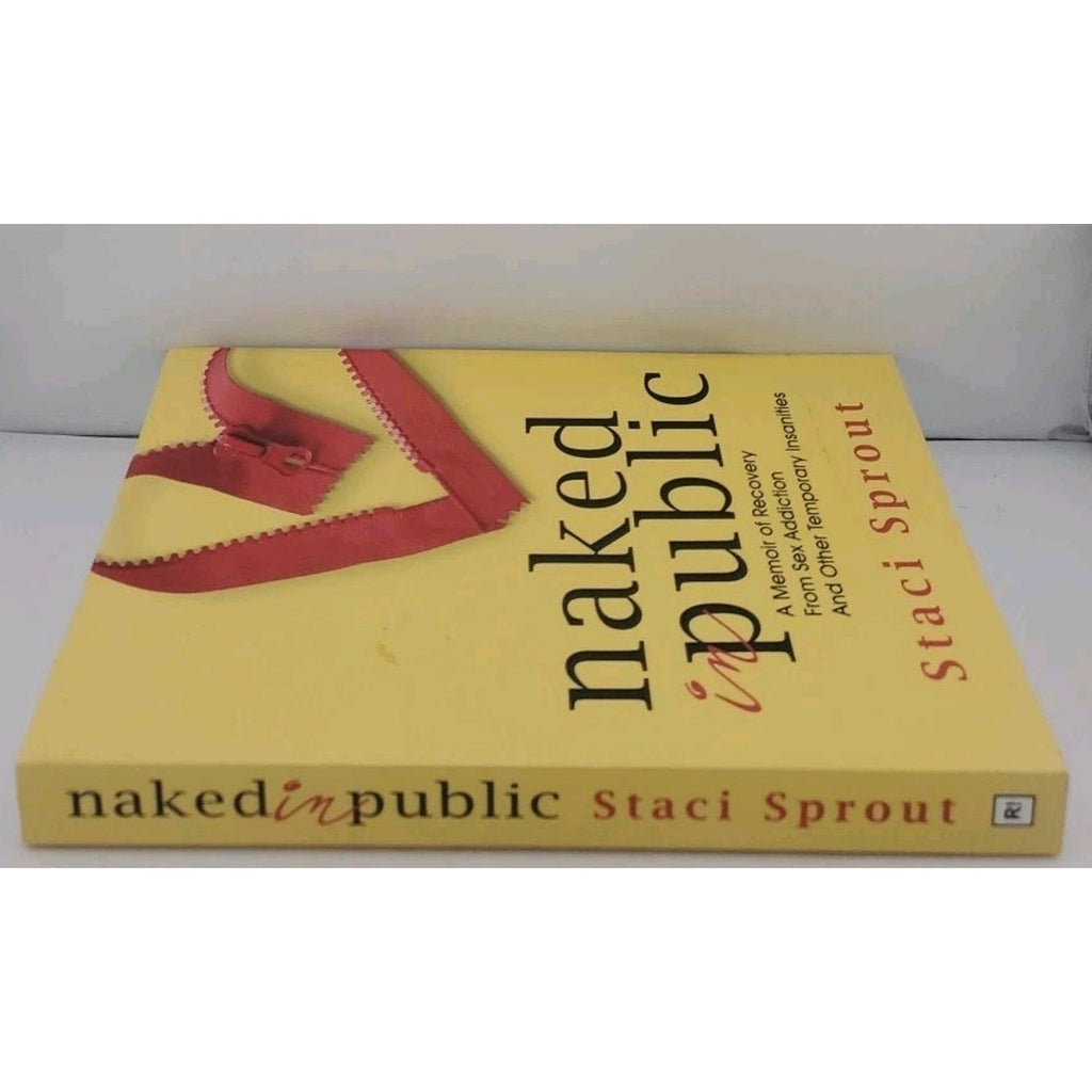 Naked in Public : A Memoir of Recovery from Sex Addiction and Other Temporary...