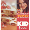 Kid Food : Rachael Ray's Top 30 30-Minutes Meals by Rachael Ray (2005,...