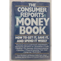 The Consumer Reports Money Book: How to Get It, Save It, and Spend It Wisely