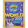 Weird but True World! 2025 : Incredible Facts, Awesome Photos, and Weird...