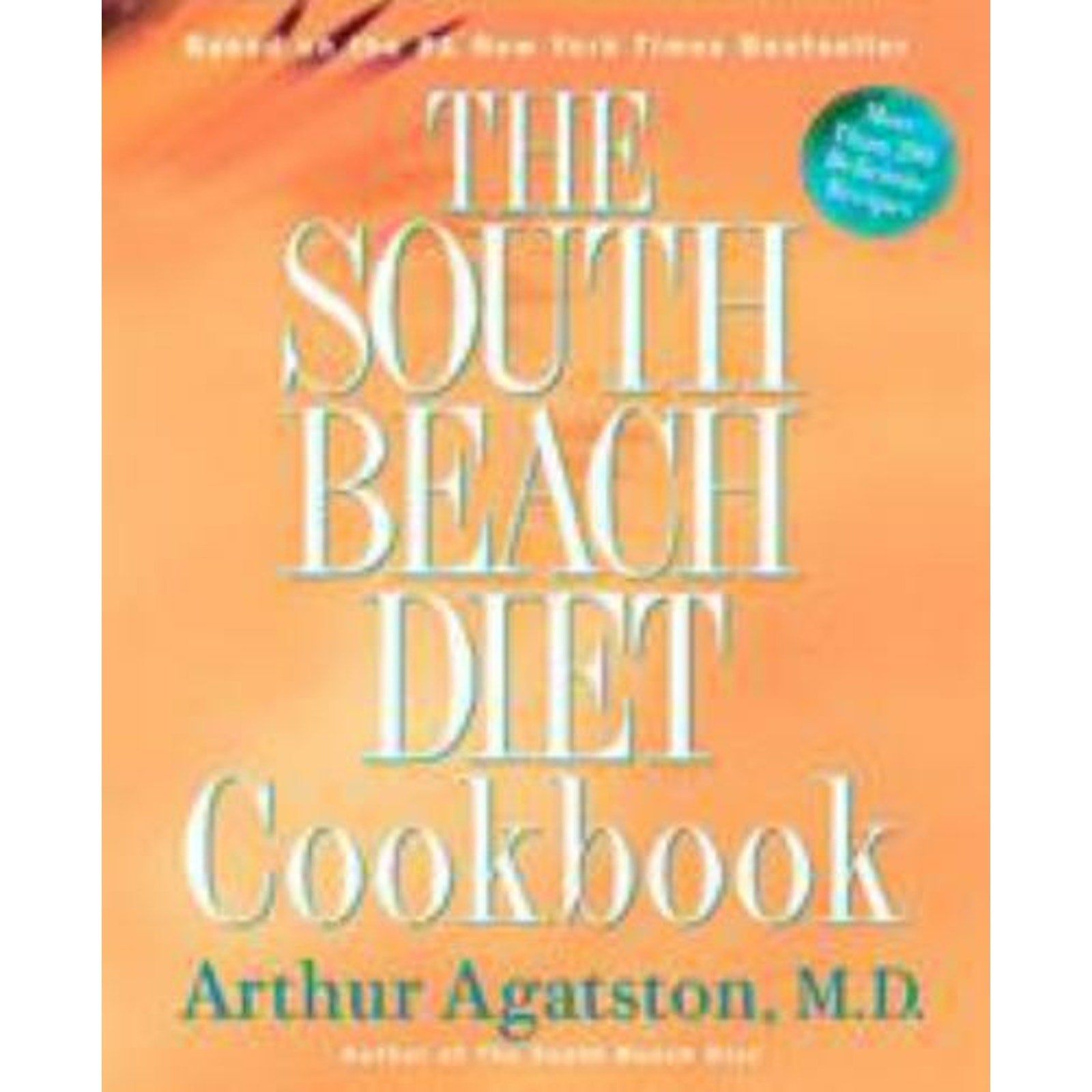 The South Beach Diet Cookbook : More Than 200 Delicious Recipies That Fit the...