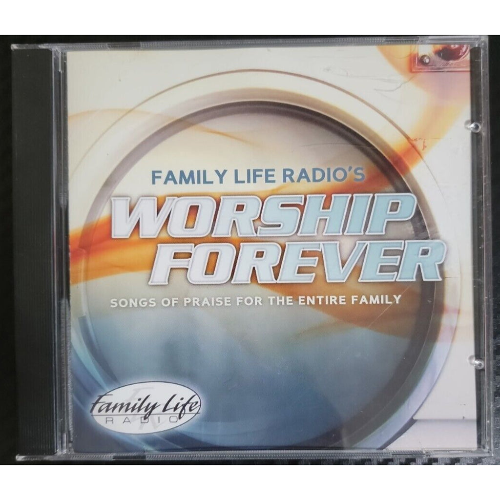 Family Life Radio's Worship Forever Songs Of Praise For The Entire Family (CD)