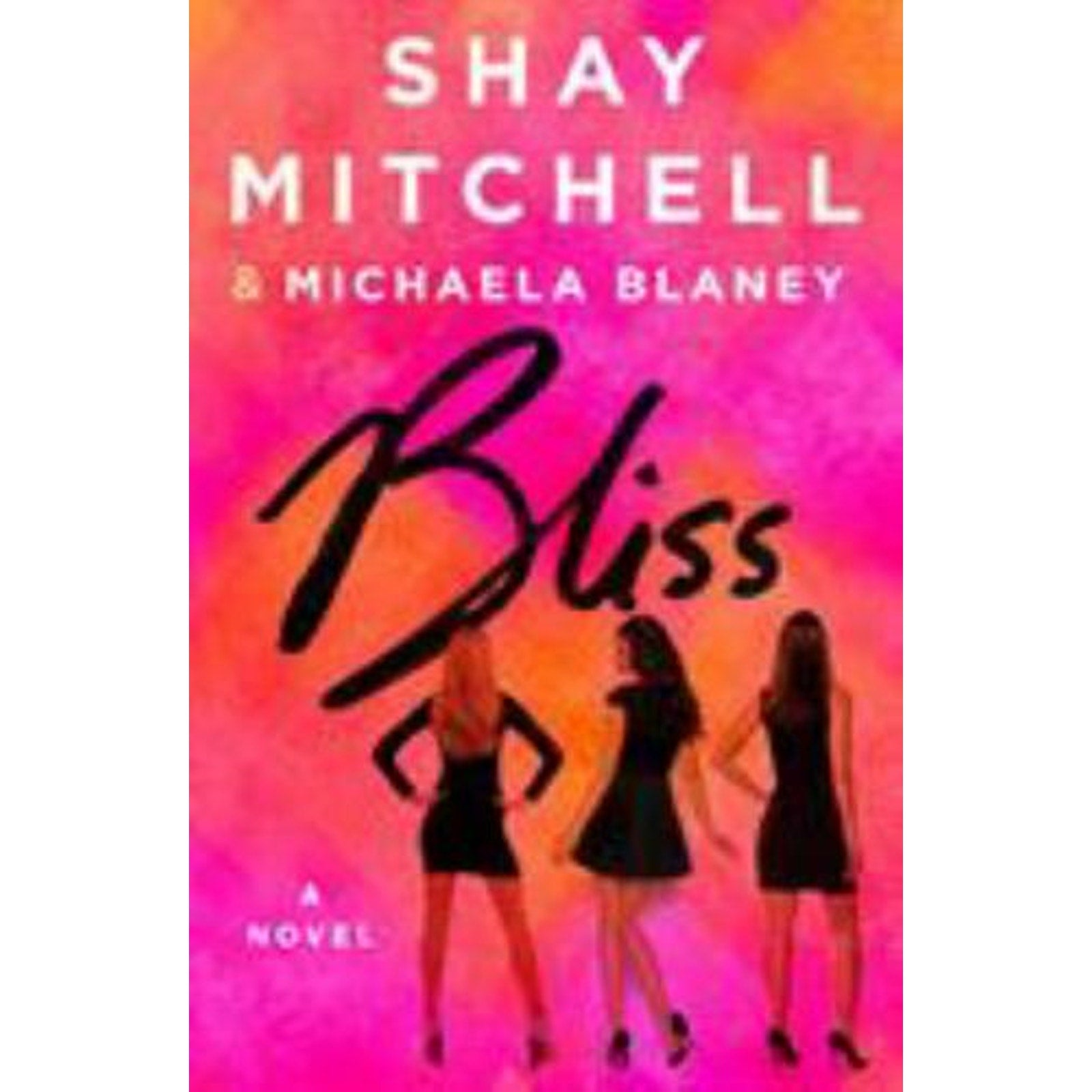 Bliss: A Novel by Mitchell, Shay; Blaney, Michaela