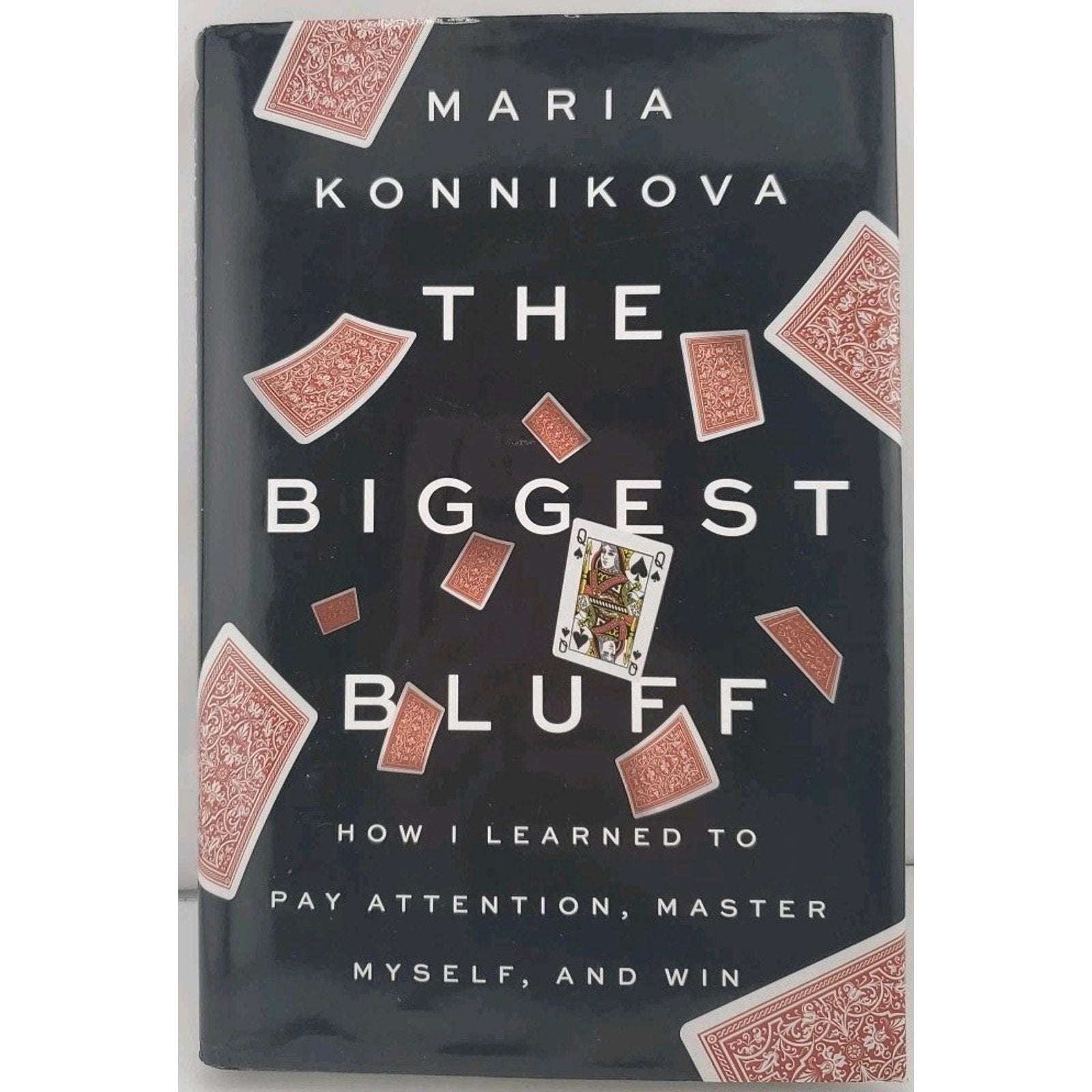 Biggest Bluff : How I Learned to Pay Attention, Master Myself, and (Hardcover)