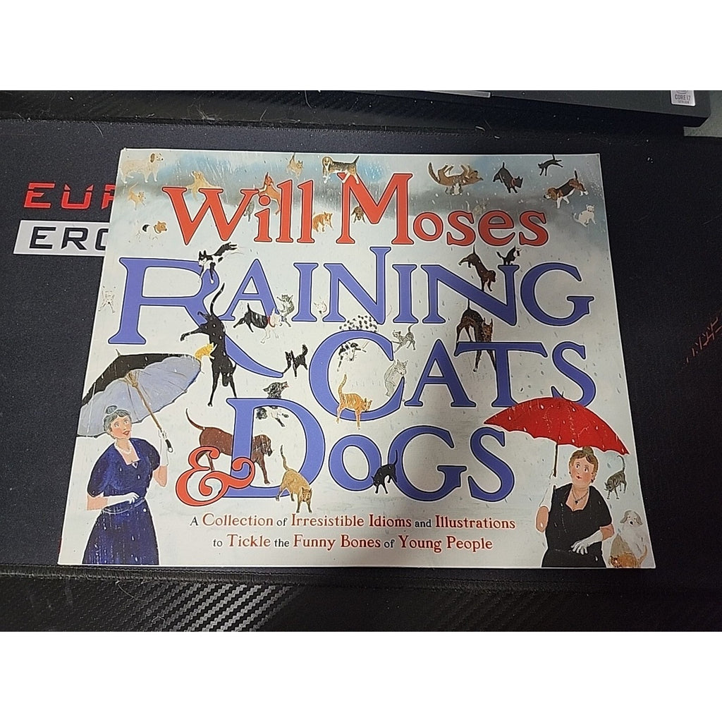 Raining Cats and Dogs : A Collection of Irresistible Idioms and Illustrations t