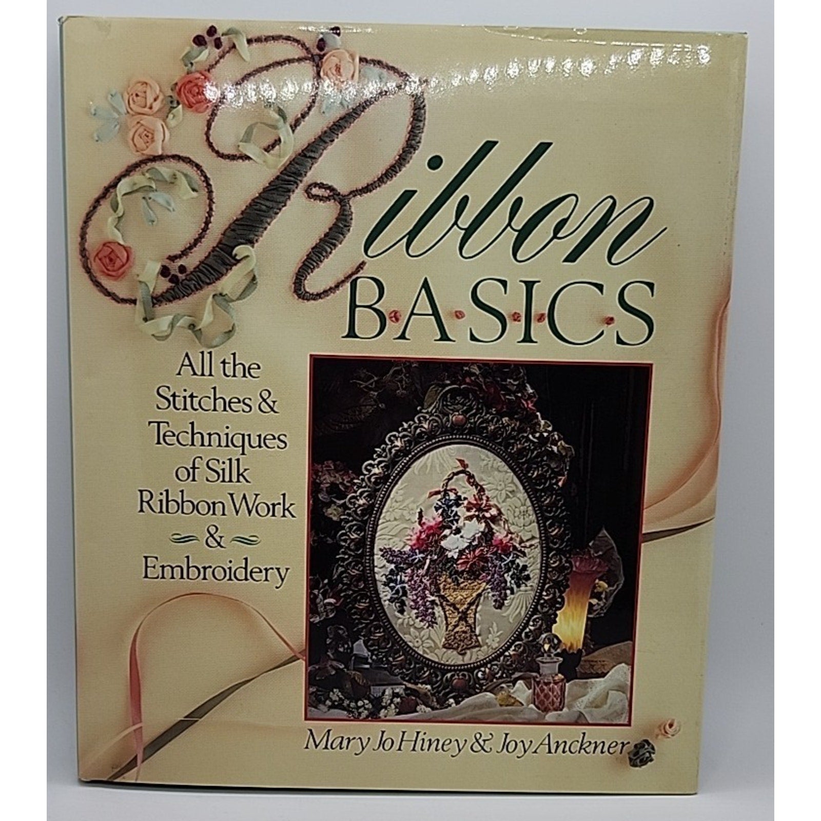 Ribbon Basics : All the Stitches and Techniques of Silk Ribbon Work and