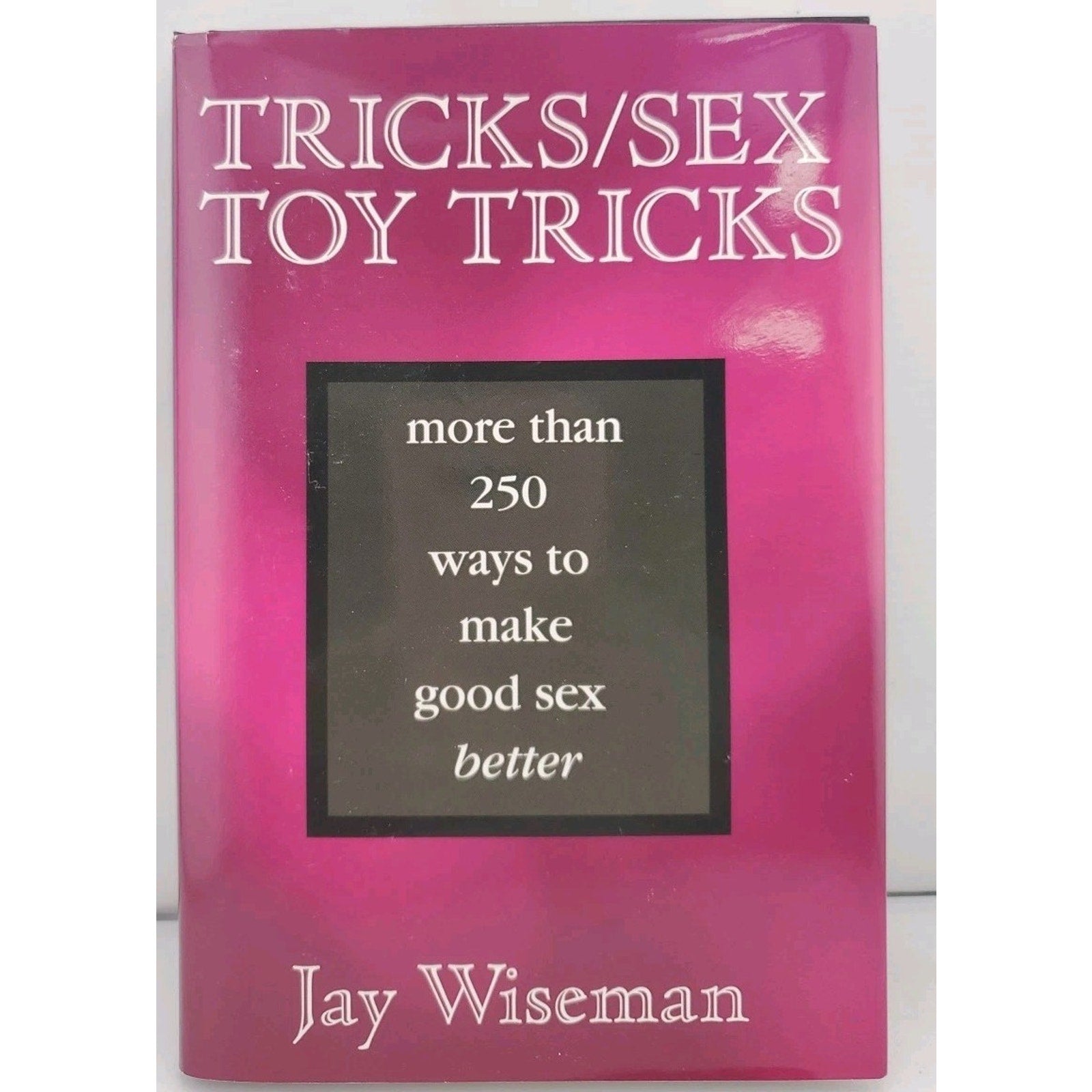 Tricks : More Than 250 Ways to Make Good Sex Better by Jay Wiseman