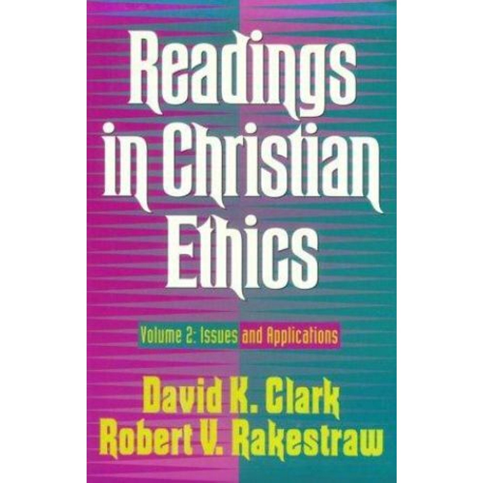 Readings in Christian Ethics Vol. 2 : Issues and Applications by Robert V. Rake…