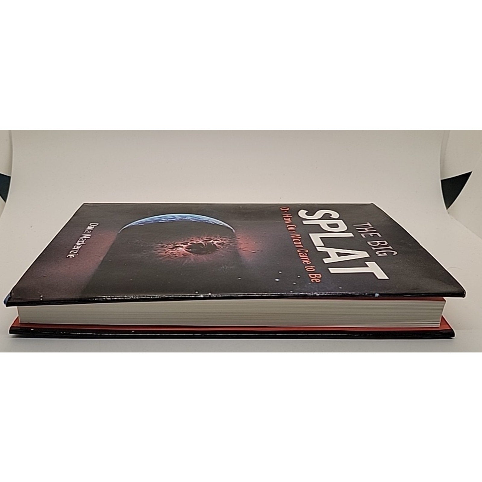 Big Splat, or How Our Moon Came to Be by Dana Mackenzie (2003, Hardcover)