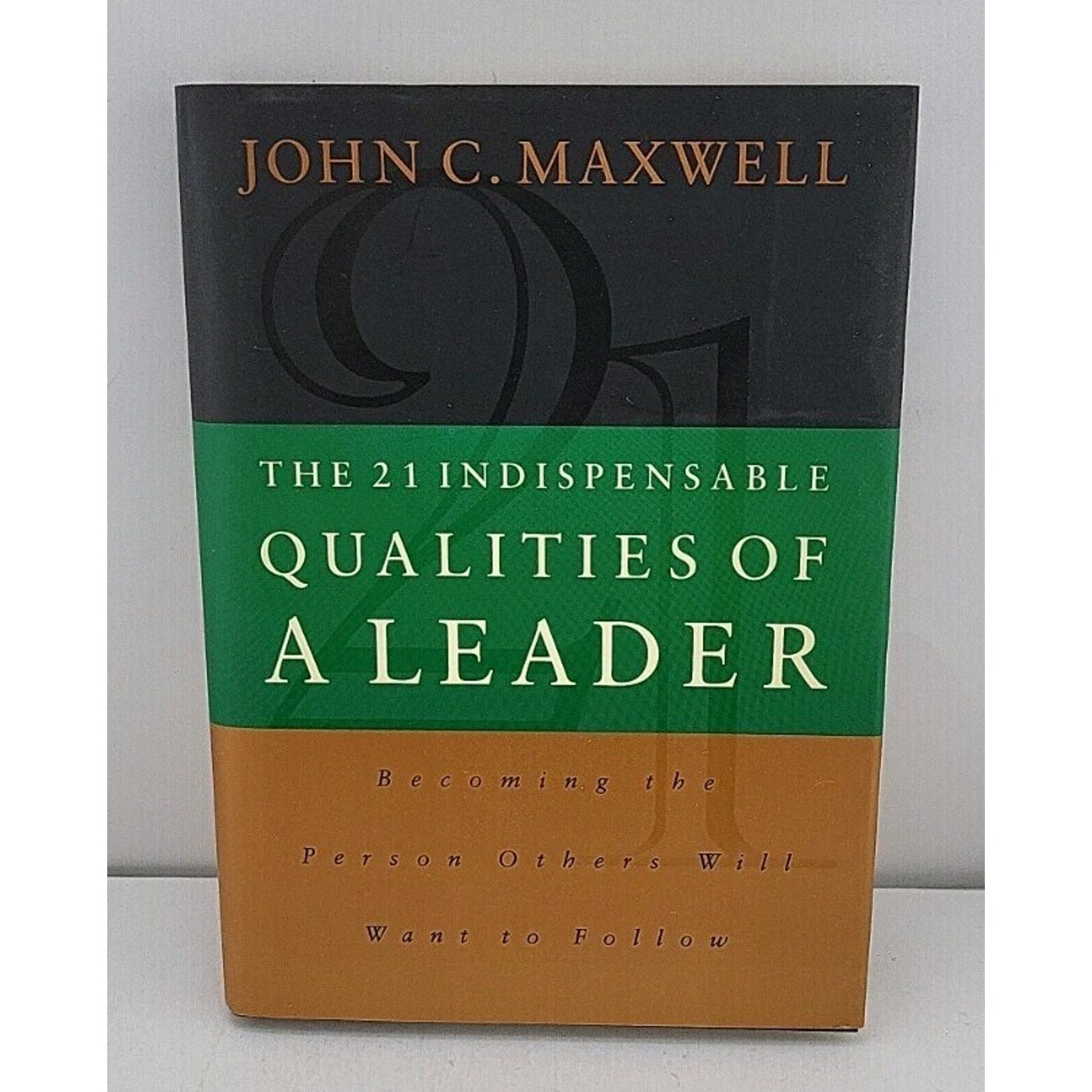 21 Indispensable Qualities of a Leader : Becoming the Person Others Will Want to