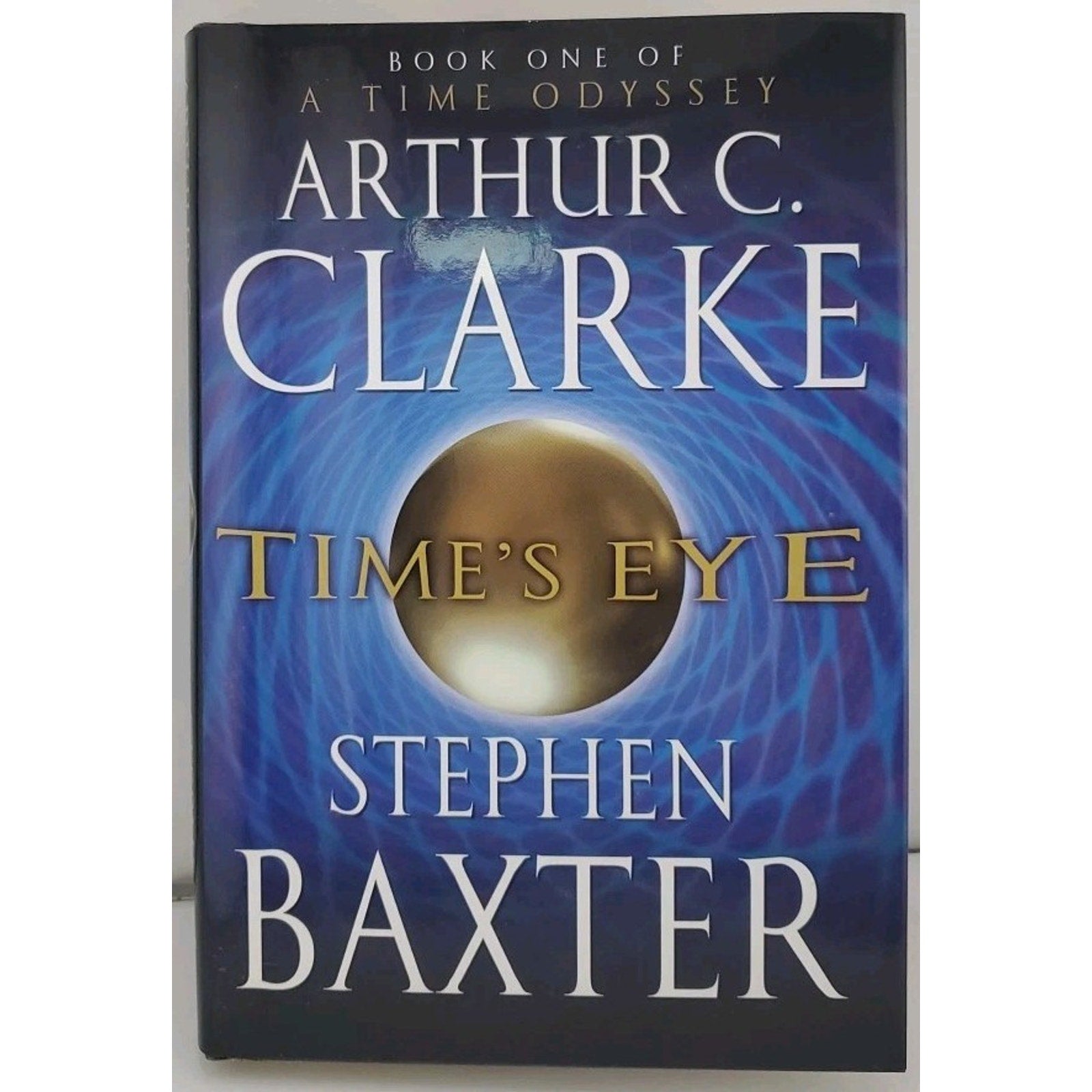 Time's Eye by Arthur C. Clarke and Stephen Baxter (2004, Hardcover)