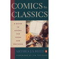 Comics to Classics : A Guide to Books for Teens and Preteens by Arthea J. S....