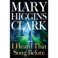 I Heard That Song Before by Mary Higgins Clark (2007, Hardcover)