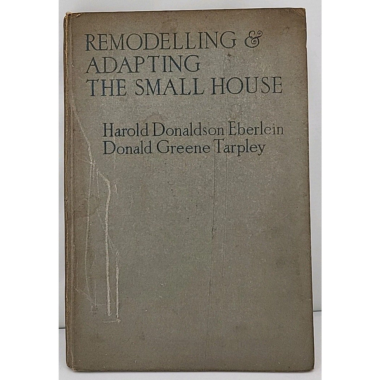 Remodeling & Adapting The Small House By Harold Donaldson Eberlein & Donald...