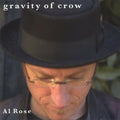 Gravity of Crow by Rose, Al (CD, 2002) *Brand New*